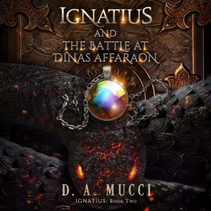 Ignatius and The Battle at Dinas Affa..., D.A. Mucci