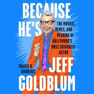 Because Hes Jeff Goldblum, Travis M. Andrews