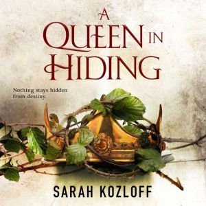 A Queen in Hiding, Sarah Kozloff