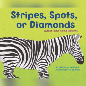 Stripes, Spots, or Diamonds: A Book About Animal Patterns