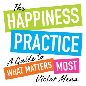 The Happiness Practice, Victor Mena