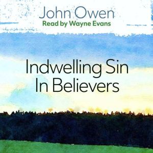 The Nature, Power, Deceit and Prevale..., John Owen