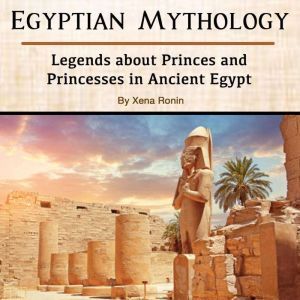 Egyptian Mythology Legends about Pri..., Xena Ronin