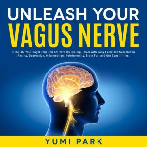 Unleash Your Vagus Nerve Stimulate Y..., Yumi Park