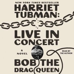 Harriet Tubman Live in Concert, Bob the Drag Queen