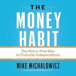 The Money Habit: The Worry-Free Way to Financial Independence