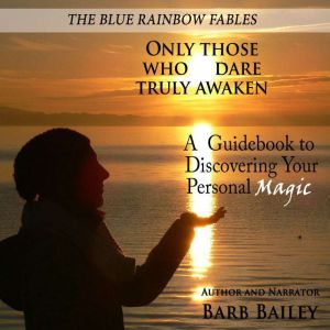 Only Those Who Dare Truly Awaken, Barb Bailey