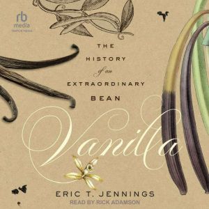 Vanilla: The History of an Extraordinary Bean