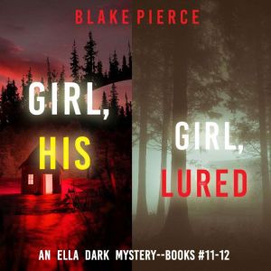 An Ella Dark FBI Suspense Thriller Bundle: Girl, His (#11) and Girl, Lured (#12)