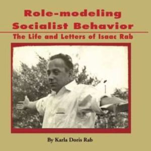 Role-modeling Socialist Behavior: The Life and Letters of Isaac Rab
