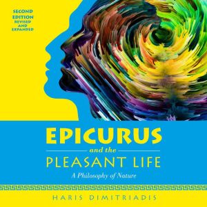 EPICURUS and THE PLEASANT LIFE: A Philosophy of Nature