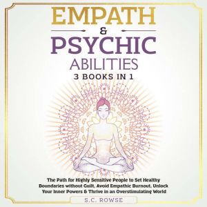 Empath and Psychic Abilities 3 Books in 1: The Path for Highly Sensitive People to Set Healthy Boundaries Without Guilt, Avoid
