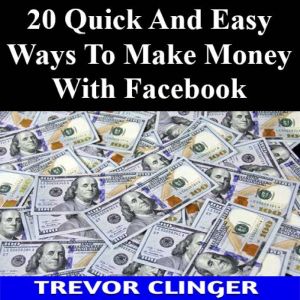 20 Quick And Easy Ways To Make Money ..., Trevor Clinger