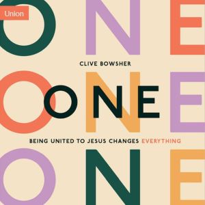 One: Being United to Jesus Changes Everything