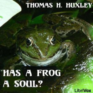Has a Frog a Soul?, Thomas Henry Huxley