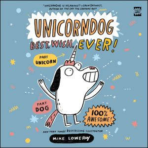 Unicorndog 1 Best. Wish. Ever!, Mike Lowery