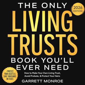 The Only Living Trusts Book Youll Ev..., Garrett Monroe
