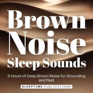 Brown Noise Sleep Sounds, Sleeptime Publications