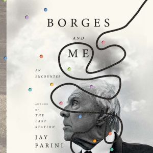 Borges and Me, Jay Parini