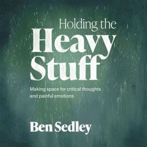 Holding the Heavy Stuff: Making Space for Critical Thoughts and Painful Emotions