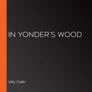 In Yonders Wood, Willy Claflin