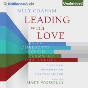 Billy Graham Leading with Love, Matt Woodley Editor