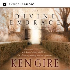 The Divine Embrace, Ken Gire