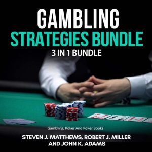 Gambling Strategies Bundle: 3 in 1 Bundle,Gambling, Poker, Poker Books, Steven J. Matthews