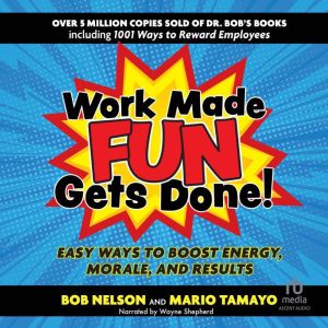 Work Made Fun Gets Done!, Bob Nelson