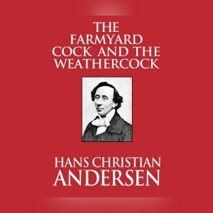 Farmyard Cock and the Weathercock, Th..., Hans Christian Andersen