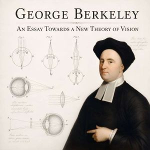 An Essay Towards A New Theory Of Visi..., George Berkeley