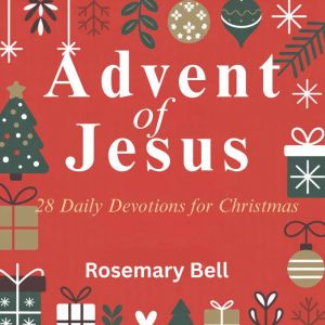 Advent of Jesus: 28 Daily Devotions for Christmas
