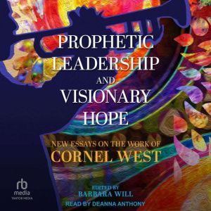 Prophetic Leadership and Visionary Ho..., Barbara Will