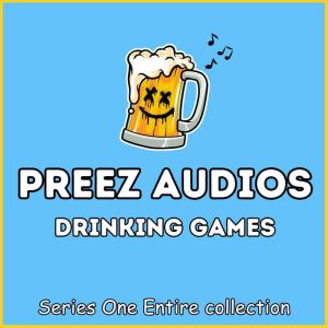 Preez Audios Drinking Games, Preez Audios