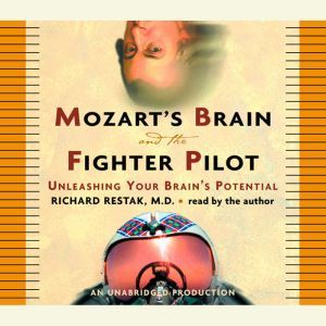 Mozarts Brain and the Fighter Pilot, Richard Restak, M.D.