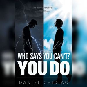 Who Says You Cant? YOU DO, Daniel Chidiac