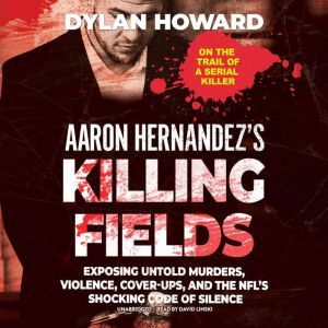 Aaron Hernandezs Killing Fields, Dylan Howard