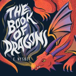 The Book of Dragons, Edith Nesbit