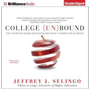 College (Un)Bound: The Future of Higher Education and What It Means for Students, Jeffrey J. Selingo