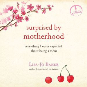 Surprised by Motherhood, LisaJo Baker