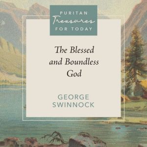 The Blessed and Boundless God, George Swinnock