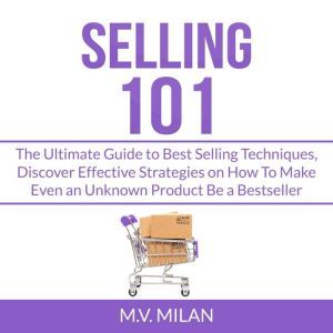 Selling 101 The Ultimate Guide to Be..., M.V. Milan
