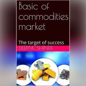Basic of commodities market, Deepak