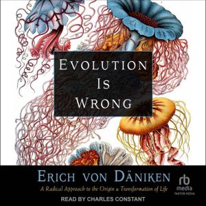 Evolution is Wrong, Erich von Daniken