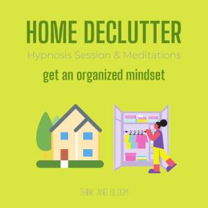 Home Declutter Hypnosis Session  Med..., Think and Bloom