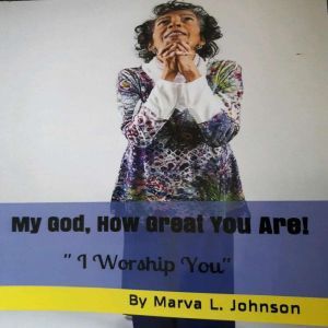 My God, How Great You Are!, Marva L. Johnson