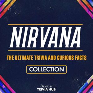 Nirvana The Ultimate Trivia And Cur..., Trivia Hub