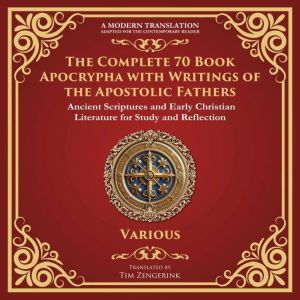 The Complete 70 Book Apocrypha with Writings of the Apostolic Fathers: Lost Scriptures, Sacred Wisdom, and Hidden Books of the