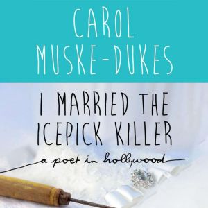 I Married the Icepick Killer, Carol MuskeDukes
