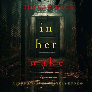 In Her Wake (A Jenna Graves Suspense ThrillerBook 9): Digitally narrated using a synthesized voice